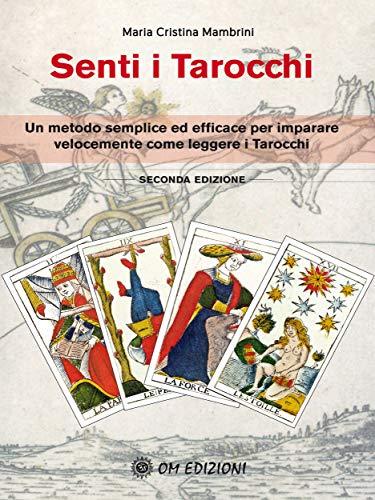 Senti i tarocchi: Un metodo semplice ed efficace per imparare velocemente come leggere i Tarocchi