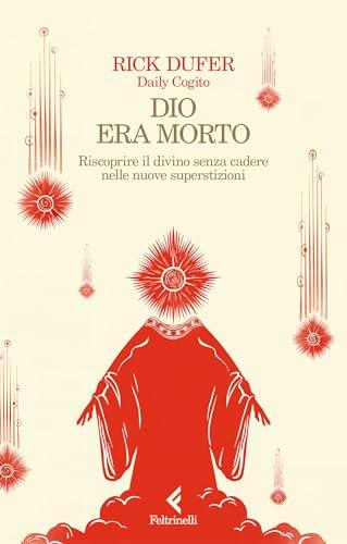 Dio era morto: Riscoprire il divino senza cadere nelle nuove superstizioni