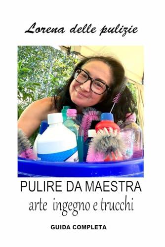 Lorena delle pulizie - Pulire da maestra