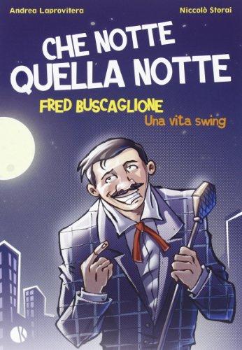 Che notte quella notte. Fred Buscaglione. Una vita swing