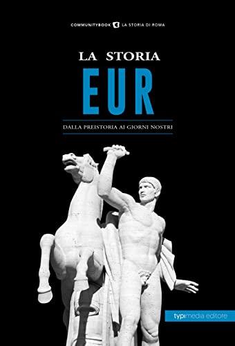 La storia Eur. Dalla preistoria ai giorni nostri