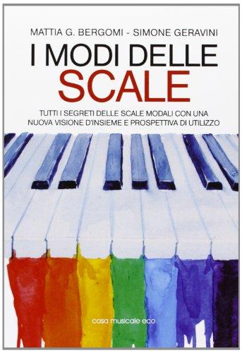 I modi delle scale. Tutti i segreti delle scale modali con una nuova visione d'insieme e prospettiva di utilizzo