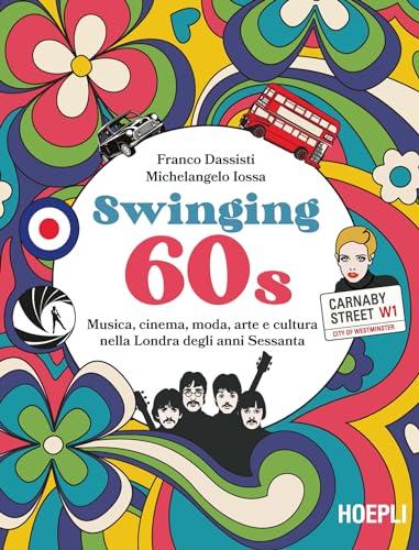 Swinging 60s: Musica, cinema, moda, arte e cultura nella Londra degli anni Sessanta