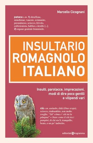 Insultario romagnolo-italiano. Insulti, parolacce, imprecazioni, modi di dire poco gentili e vilipendi vari