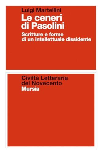 Le ceneri di Pasolini: Scritture e forme di un intellettuale dissidente