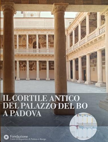 Il cortile antico del Palazzo del Bo a Padova. Ediz. illustrata