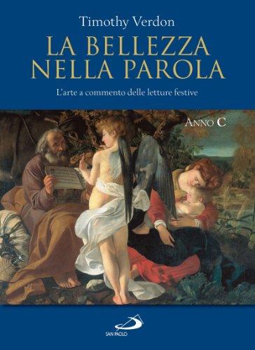 La bellezza nella parola. L'arte a commento delle letture festive. Anno C. Ediz. illustrata