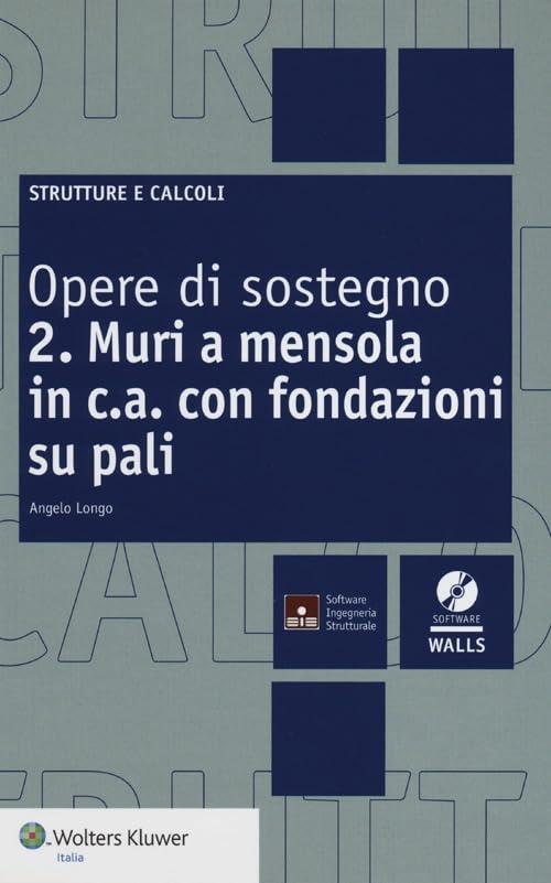 Opere di sostegno 2. muri a mensola in c.a. con fondazioni su pali: Vol. 2