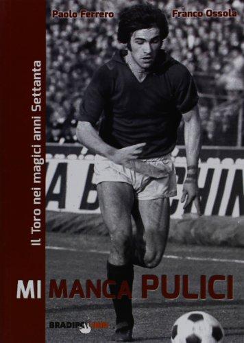 Mi manca Pulici. Il Toro nei magici anni Settanta
