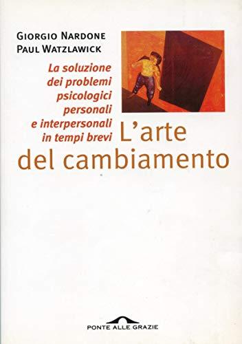 L'arte del cambiamento: La soluzione dei problemi psicologici personali e interpersonali in tempi brevi