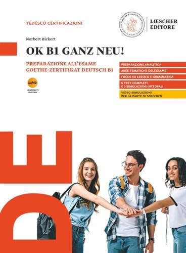 OK B1 ganz neu! Preparazione all'esame Goethe-Zertifikat Deutsch B1. Per le Scuole superiori. Con myLIM