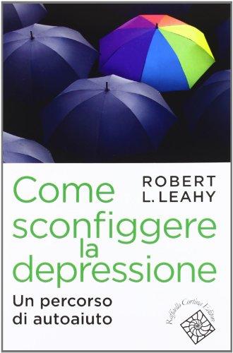 Come sconfiggere la depressione. Un percorso di autoaiuto