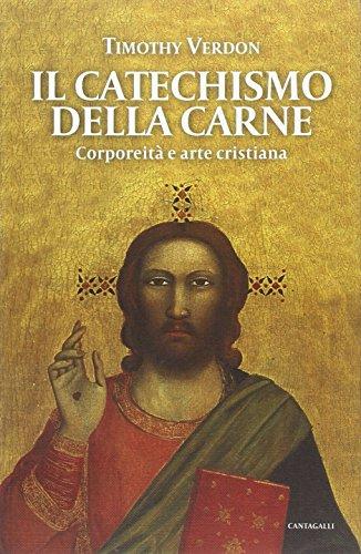 Il catechismo della carne. Corporeità e arte cristiana