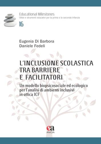 L'inclusione scolastica tra barriere e facilitatori. Un modello biopsicosociale ed ecologico per l’analisi di ambienti inclusivi in ottica ICF