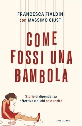 Come fossi una bambola: Storie di dipendenza affettiva e di chi ne è uscito