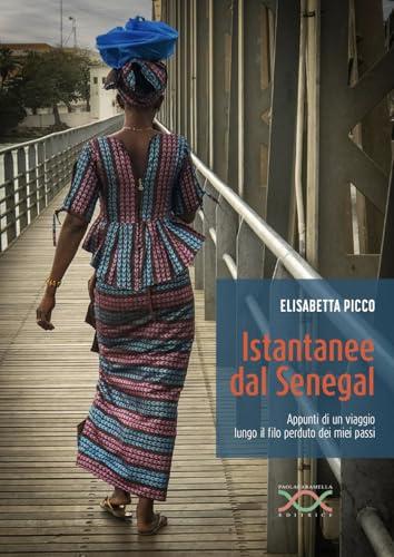 Istantanee dal Senegal. Appunti di un viaggio lungo il filo perduto dei miei passi