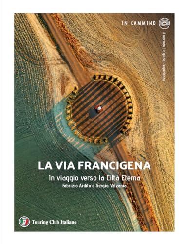 La via Francigena. In viaggio verso la città eterna