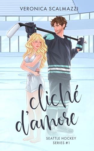 CLICHÉ D'AMORE: (Primo volume della Seattle Hockey Series)