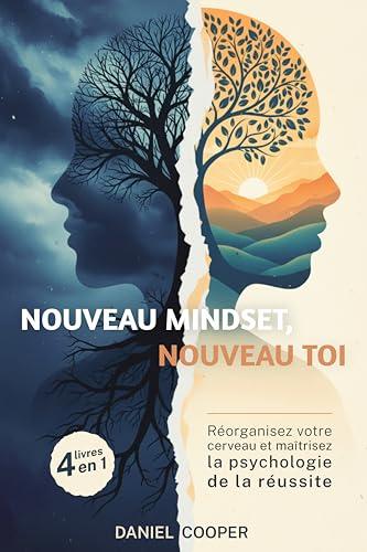 Nouveau Mindset, Nouveau Toi : 4 LIVRES EN 1 | Réorganisez votre cerveau et maîtrisez la psychologie de la réussite + eBook PDF (French Edition)
