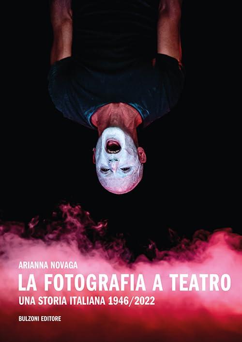 La fotografia a teatro. Una storia italiana (1946-2022)
