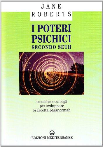 I poteri psichici secondo Seth. Tecniche e consigli per sviluppare le facoltà paranormali