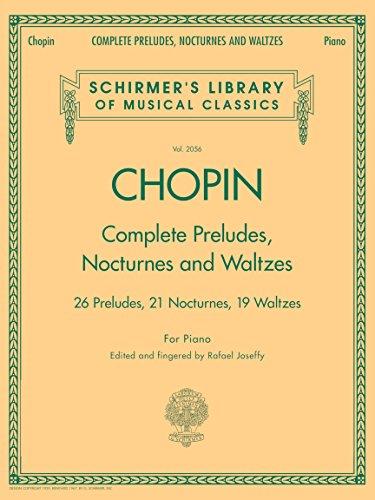 Complete Preludes, Nocturnes and Waltzes: 26 Preludes, 21 Nocturnes, 19 Waltzes for Piano