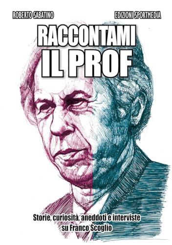 Raccontami il Prof. Storie, curiosità, aneddoti e interviste su Franco Scoglio