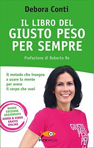 Il libro del giusto peso per sempre: Il metodo che insegna a usare la mente per avere il corpo che vuoi
