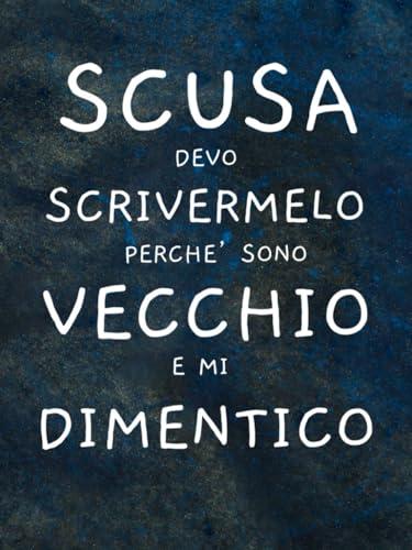 Scusa Devo Scrivermelo Perchè Sono Vecchio e Mi Dimentico: Per Genitori, Parenti, Amici e Quasi Anziani. Regali Simpatici, Divertenti e Stupidi | Secret Santa