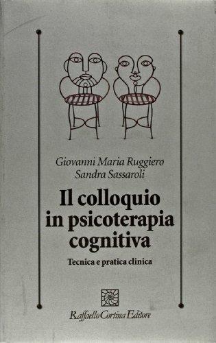 Il colloquio in psicoterapia cognitiva. Tecnica e pratica clinica