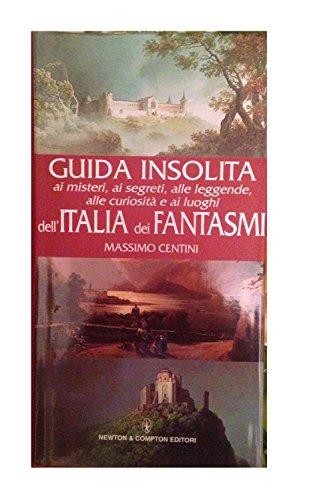 Guida insolita ai misteri, ai segreti, alle leggende, alle curiosità e ai luoghi dell'Italia dei fantasmi