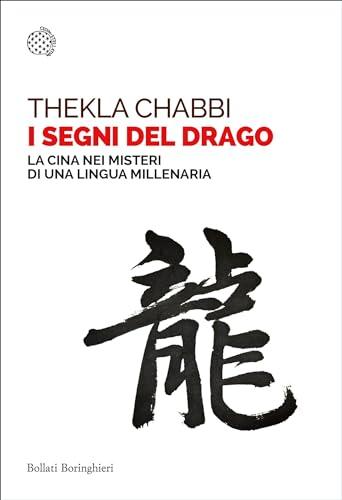 I segni del drago: La Cina nei misteri di una lingua millenaria
