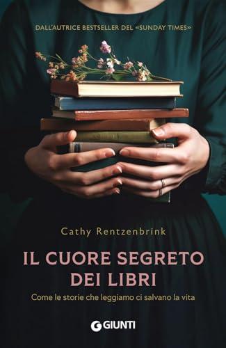 Il cuore segreto dei libri: Come le storie che leggiamo ci salvano la vita