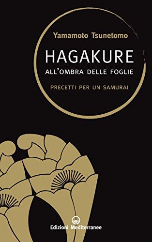 Hagakure: All'ombra delle foglie - Precetti per un Samurai (Saperi d'oriente Vol. 1)