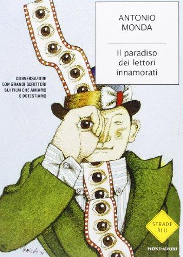 Il paradiso dei lettori innamorati. Conversazioni con grandi scrittori sui film che amiamo e detestiamo