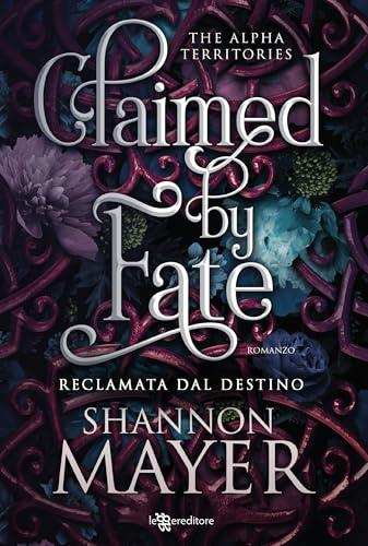 Claimed by Fate: Reclamata dal destino - The Alpha Territories vol. 3 (Leggereditore)
