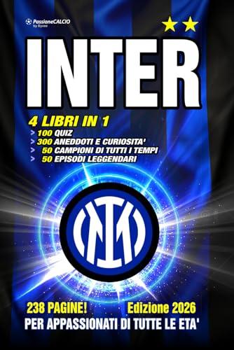 INTER: 4 LIBRI IN 1: 100 Quiz + 300 Curiosità + 50 Campioni + 50 Episodi leggendari. Sfida la tua passione + storie, aneddoti, segreti e protagonisti ... Il libro degli appassionati di tutte le età.