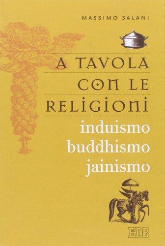 A tavola con le religioni. Induismo, buddhismo, jainismo