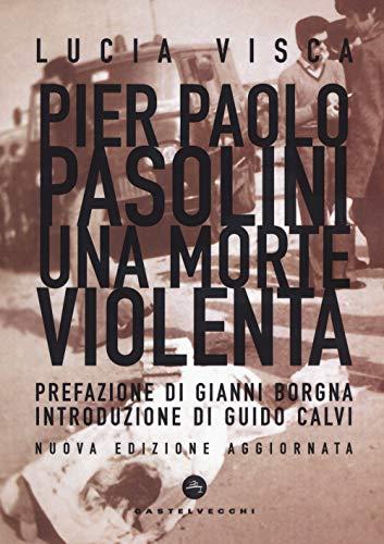 Pier Paolo Pasolini. Una morte violenta