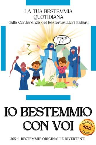 LA TUA BESTEMMIA QUOTIDIANA: .. Io bestemmio con voi | Parodia dissacrante e divertente! Affronta ogni giorno dell'anno con una nuova bestemmia | Regalo stupido uomo
