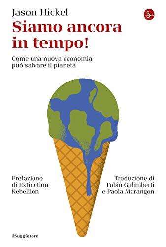Siamo ancora in tempo!: Come una nuova economia può salvare il pianeta (La cultura)