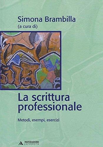LA SCRITTURA PROFESSIONALE. METODI, ESEMPI, ESERCIZI - LA SCRITTURA PROFESSIONALE: Metodi, esempi , esercizi (Manuali)