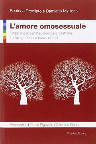 L'amore omosessuale. Saggi di psicoanalisi, teologia e pastorale. In dialogo per una nuova sintesi