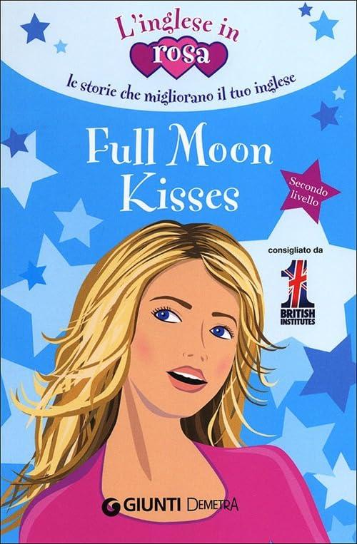 Full moon kisses. Le storie che migliorano il tuo inglese! Secondo livello [Lingua inglese]