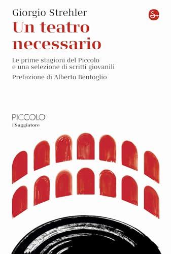 Un teatro necessario. Le prime stagioni del Piccolo e una selezione di scritti giovanili