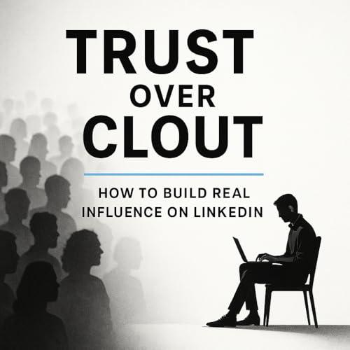 Trust Over Clout: WHY MOST PEOPLE FAIL ON LINKEDIN (English Edition)