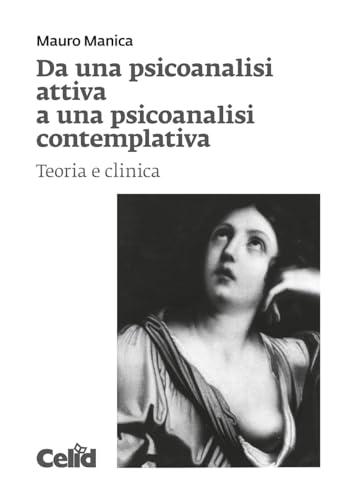 Da una psicoanalisi attiva a una psicoanalisi contemplativa. Teoria e clinica