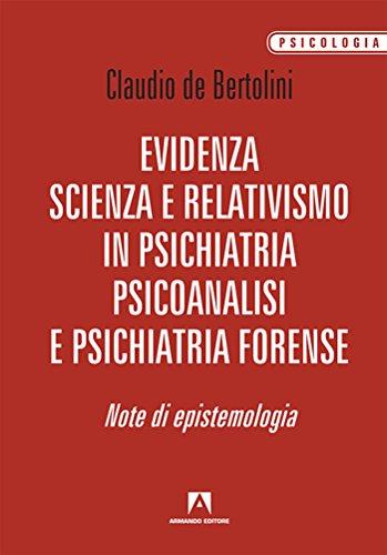 Evidenza, scienza e relativismo in psichiatria, psicoanalisi e psichiatria forense. Note di epistemologia: Psicologia