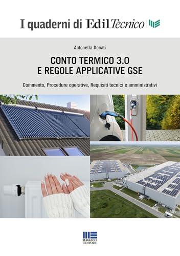 Conto Termico 3.0 e regole applicative GSE. Commento, procedure operative, requisiti tecnici e amministrativi