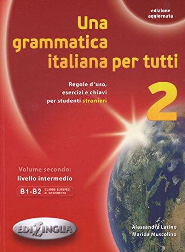 Una grammatica italiana per tutti (Vol. 2): Regole d'uso, esercizi e chiavi per studenti stranieri. Volume 2: livello intermedio B1-B2